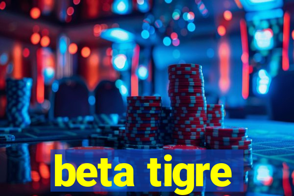 beta tigre